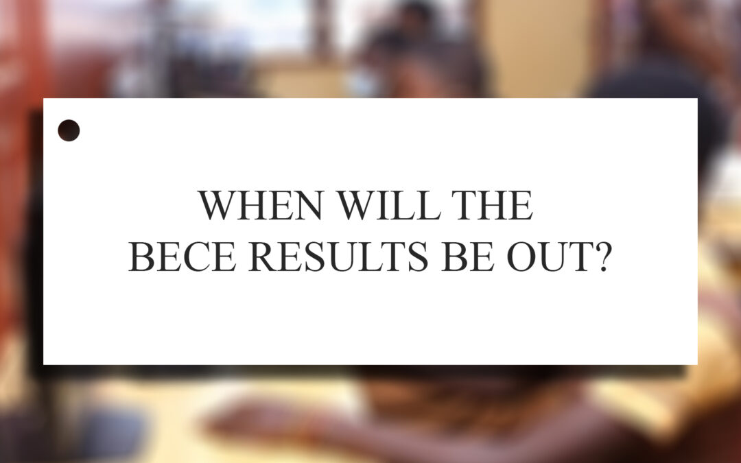 When will the BECE results be out?